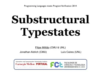 Substructural  Typestates  Filipe Milito (CMU &amp; UNL)  Jonathan Aldrich (CMU)