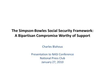 The Simpson-Bowles Social Security Framework:  A Bipartisan Compromise Worthy of Support  Charles