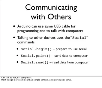 Communicating  with Others  Arduino can use same USB cable for  programming and to talk with