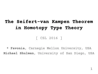 The Seifert-van Kampen Theorem  in Homotopy Type Theory  [ CSL 2016 ] * Favonia , Carnegie Mellon