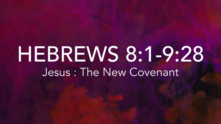 hebrews 8 1 9 28