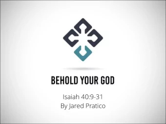 Isaiah 40:9-31  By Jared Pratico 1. Behold the Warrior Shepherd (vv. 9-11) 1. Behold the Warrior
