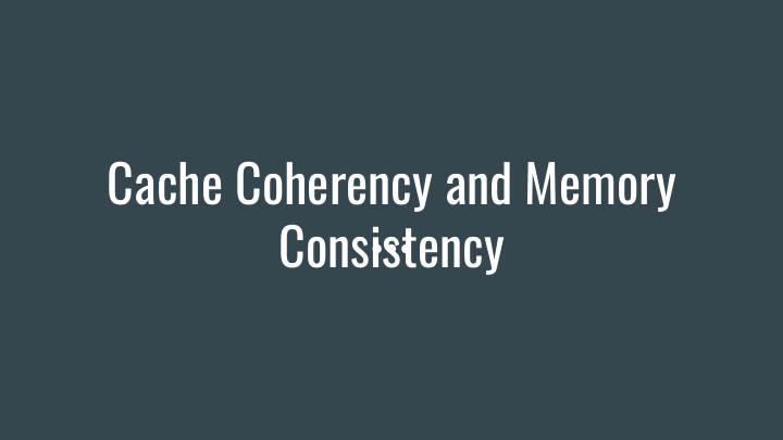 cache coherency and memory consistency why on chip cache