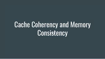 Cache Coherency and Memory  Consistency  Why On-Chip Cache Coherence is here to stay  - Motivation:
