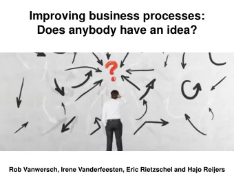 Improving business processes: Does anybody have an idea? Rob Vanwersch, Irene Vanderfeesten, Eric