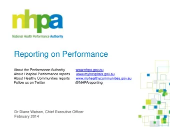 Reporting on Performance  About the Performance Authority           www.nhpa.gov.au  About Hospital