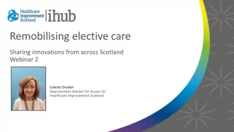 Remobilising elective care  Sharing innovations from across Scotland  Webinar 2  Colette Dryden