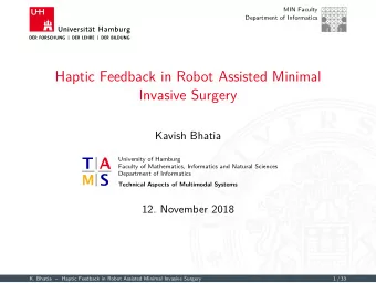 Haptic Feedback in Robot Assisted Minimal  Invasive Surgery  Kavish Bhatia  University of Hamburg