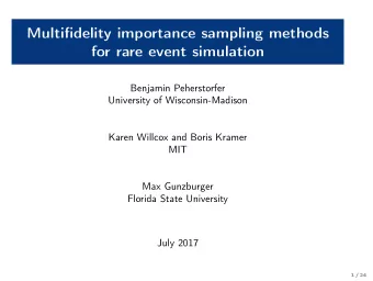 Multifidelity importance sampling methods  for rare event simulation  Benjamin Peherstorfer