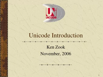 Unicode Introduction  Ken Zook  November, 2006  1  Unicode properties  0041;LATIN CAPITAL LETTER