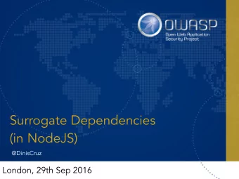 Surrogate Dependencies  (in NodeJS)  @DinisCruz  London, 29th Sep 2016  Me  Developer for 25