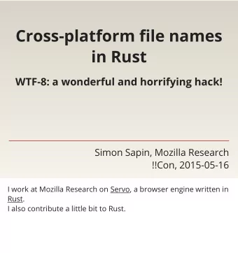 Cross-platform fi le names  in Rust  WTF-8: a wonderful and horrifying hack!  Simon Sapin, Mozilla