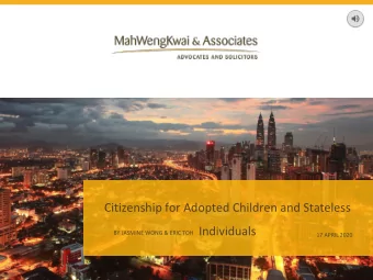 Citizenship for Adopted Children and Stateless  Individuals  BY JASMINE WONG &amp; ERIC TOH  17