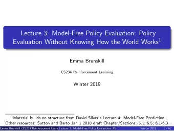 Lecture 3: Model-Free Policy Evaluation: Policy Evaluation Without Knowing How the World Works 1