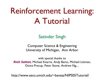 Reinforcement Learning:  A Tutorial  Satinder Singh  Computer Science &amp; Engineering  University