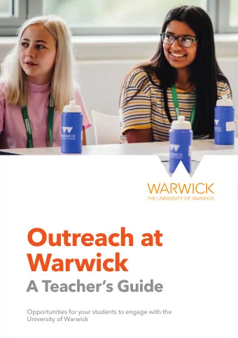 Outreach at  Warwick  A Teachers Guide  Opportunities for your students to engage with the