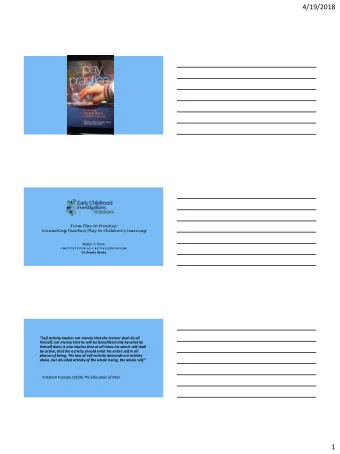 4/19/2018  From Play to Practice:  Connecting Teachers Play to Childrens Learning  Walter F.