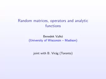 Random matrices, operators and analytic  functions  Benedek Valk  o  (University of Wisconsin