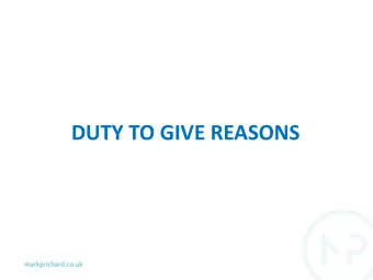 DUTY TO GIVE REASONS  Duty to give reasons  Key principle  A decision-maker must always give