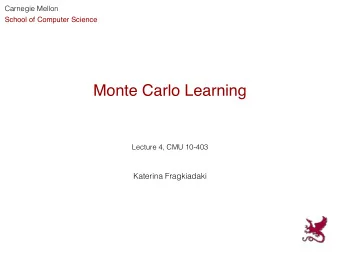 Monte Carlo Learning  Lecture 4, CMU 10-403  Katerina Fragkiadaki  Katerina Fragkiadaki  Used