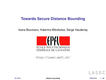 Towards Secure Distance Bounding  Ioana Boureanu, Katerina Mitrokotsa, Serge Vaudenay  COLE