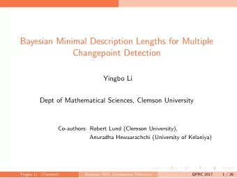 Bayesian Minimal Description Lengths for Multiple  Changepoint Detection  Yingbo Li  Dept of