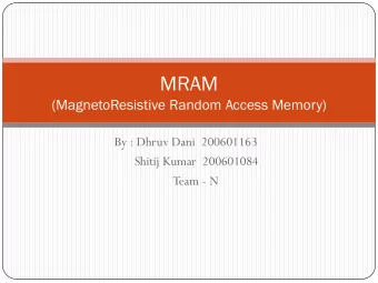 MRAM  (MagnetoResistive Random Access Memory)  By : Dhruv Dani  200601163  Shitij Kumar  200601084