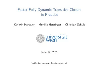 Faster Fully Dynamic Transitive Closure  in Practice  Kathrin Hanauer  Monika Henzinger  Christian