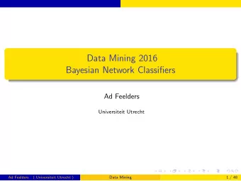 Data Mining 2016  Bayesian Network Classifiers  Ad Feelders  Universiteit Utrecht  Ad Feelders  (