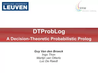 DTProbLog  A Decision-Theoretic Probabilistic Prolog  Guy Van den Broeck  Ingo Thon  Martijn van