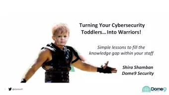 Turning Your Cybersecurity  Toddlers  Into Warriors!  Simple lessons to fill the  knowledge gap