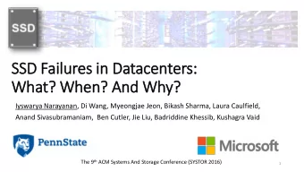 SSD Fail  ilures in  in Datacenters:  What? When? And Why?  Iyswarya Narayanan, Di Wang, Myeongjae