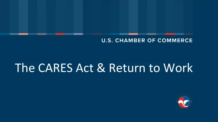 the cares act return to work overview major provisions