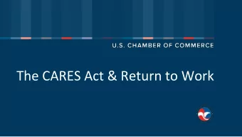 The CARES Act &amp; Return to Work  Overview &amp; Major Provisions for Individuals  $2 Trillion