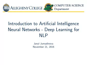 Introduction to Artificial Intelligence  Neural Networks - Deep Learning for  NLP  Janyl Jumadinova