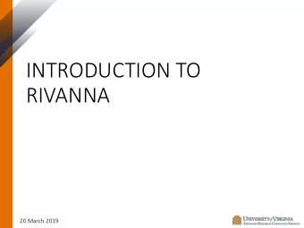 INTRODUCTION TO  RIVANNA  20 March 2019  Rivanna in More Detail  Compute Nodes  Head  Nodes  ssh