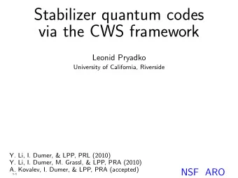 Stabilizer quantum codes  via the CWS framework  Leonid Pryadko  University of California,