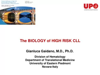 The BIOLOGY of HIGH RISK CLL  Gianluca Gaidano, M.D., Ph.D.  Division of Hematology  Department of