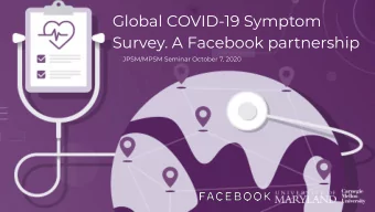 Global COVID-19 Symptom  Survey. A Facebook partnership  JPSM/MPSM Seminar October 7, 2020