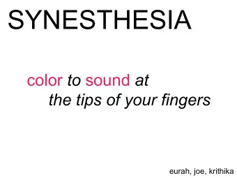 SYNESTHESIA color to sound at  the tips of your fingers  eurah, joe, krithika  R: 124  pink