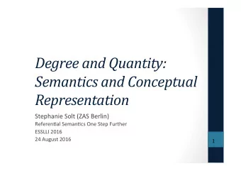 Degree and Quantity:  Semantics and Conceptual Representation  Stephanie Solt (ZAS Berlin)