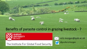 Benefi  fits of  f parasite control in grazing livestock - ?  eric.morgan@qub.ac.uk