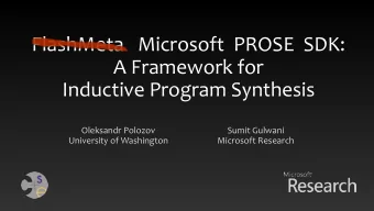 FlashMeta   Microsoft  PROSE  SDK:  A Framework for  Inductive Program Synthesis  Oleksandr Polozov