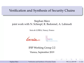 Verification and Synthesis of Security Chains  Stephan Merz  joint work with N. Schnepf, R.