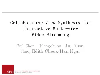 Collaborative View Synthesis for  Interactive Multi-view  Video Streaming  Fei Chen, Jiangchuan