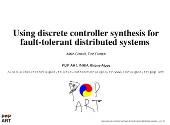 Using discrete controller synthesis for  fault-tolerant distributed systems  Alain Girault,