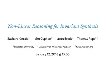 Non-Linear Reasoning for Invariant Synthesis Zachary Kincaid 1 John Cyphert 2 Jason Breck 2 Thomas