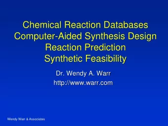 Computer-Aided Synthesis Design  Reaction Prediction  Synthetic Feasibility  Dr. Wendy A. Warr