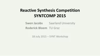 Reactive Synthesis Competition  SYNTCOMP 2015  Swen Jacobs  Saarland University Roderick Bloem TU
