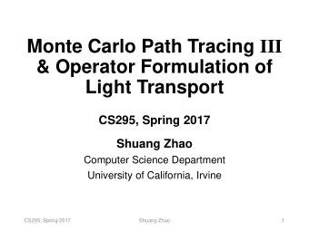 Monte Carlo Path Tracing III  &amp; Operator Formulation of  Light Transport  CS295, Spring 2017